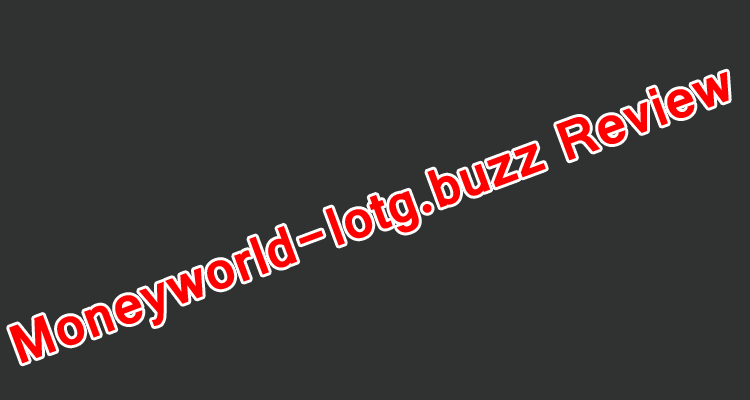 Moneyworld-lotg.buzz Review: Is Moneyworld-lotg.buzz Trick?